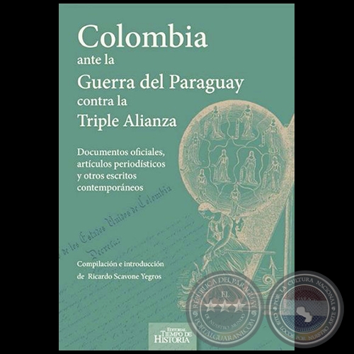COLOMBIA ANTE LA GUERRA DEL PARAGUAY CONTRA LA TRIPLE ALIANZA - Autor RICARDO SCAVONE YEGROS - Ao 2015
